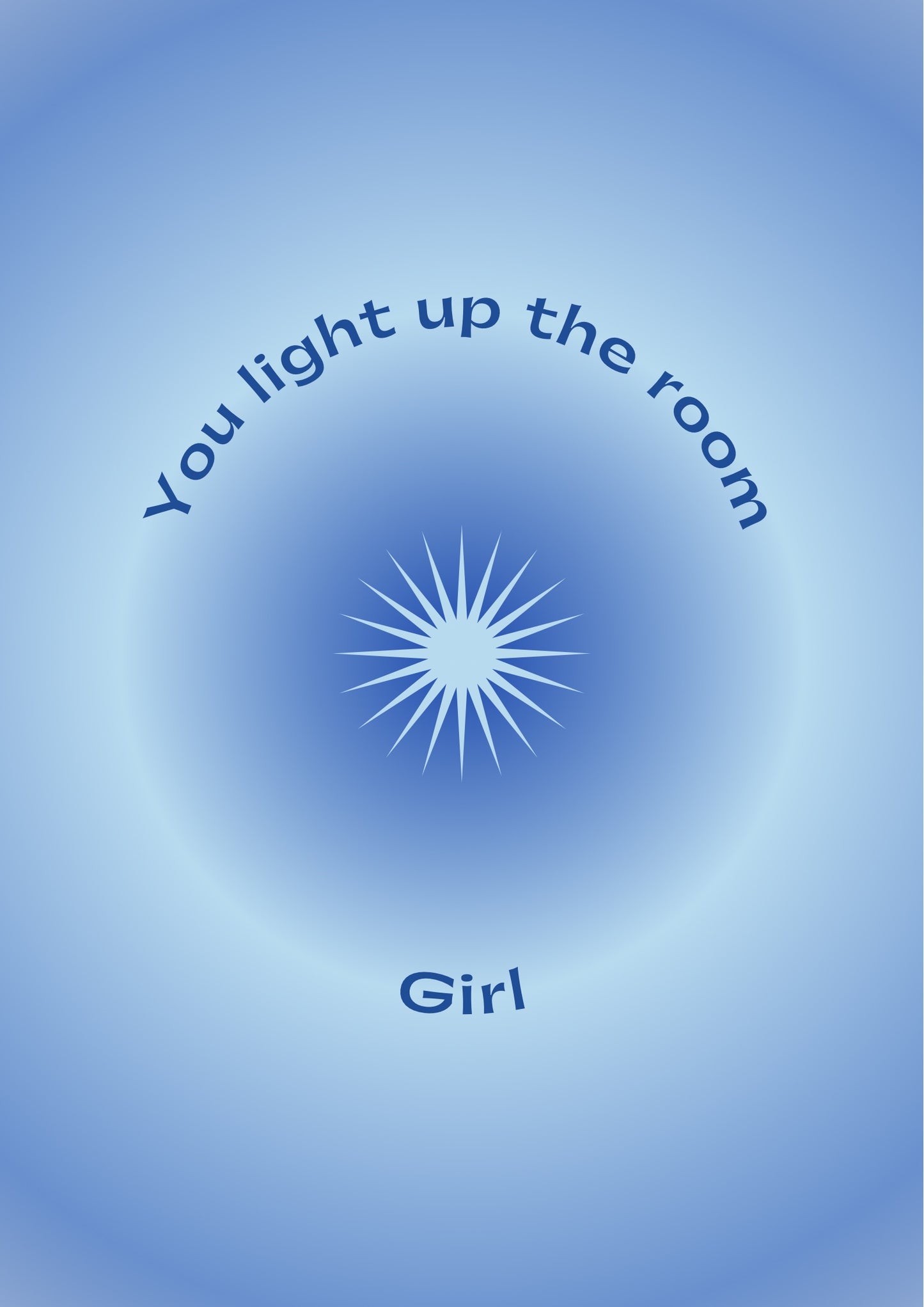 You light up the room, girl