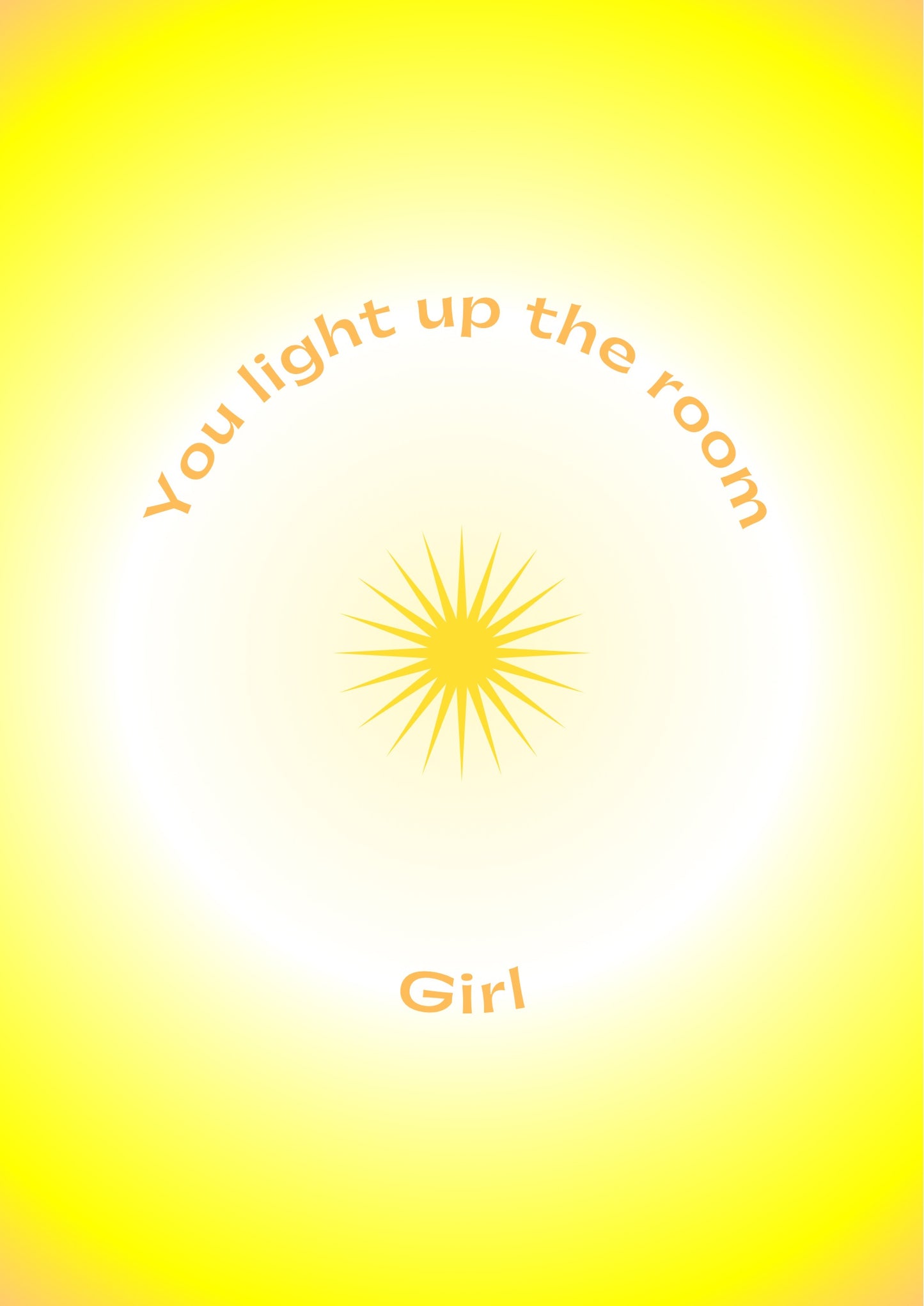 You light up the room, girl