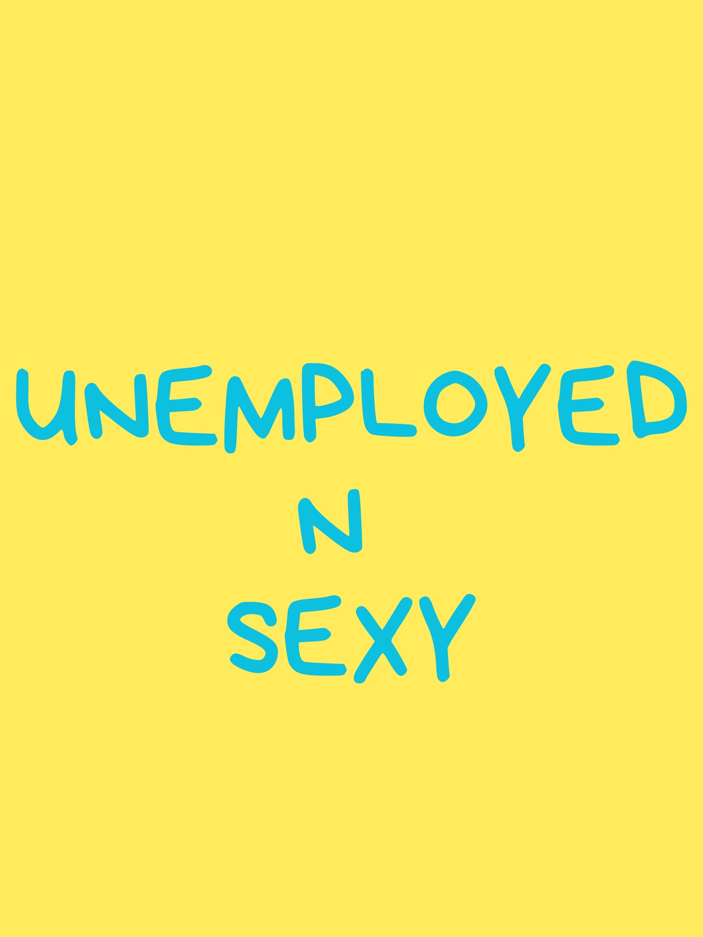 Unemployed n sexy