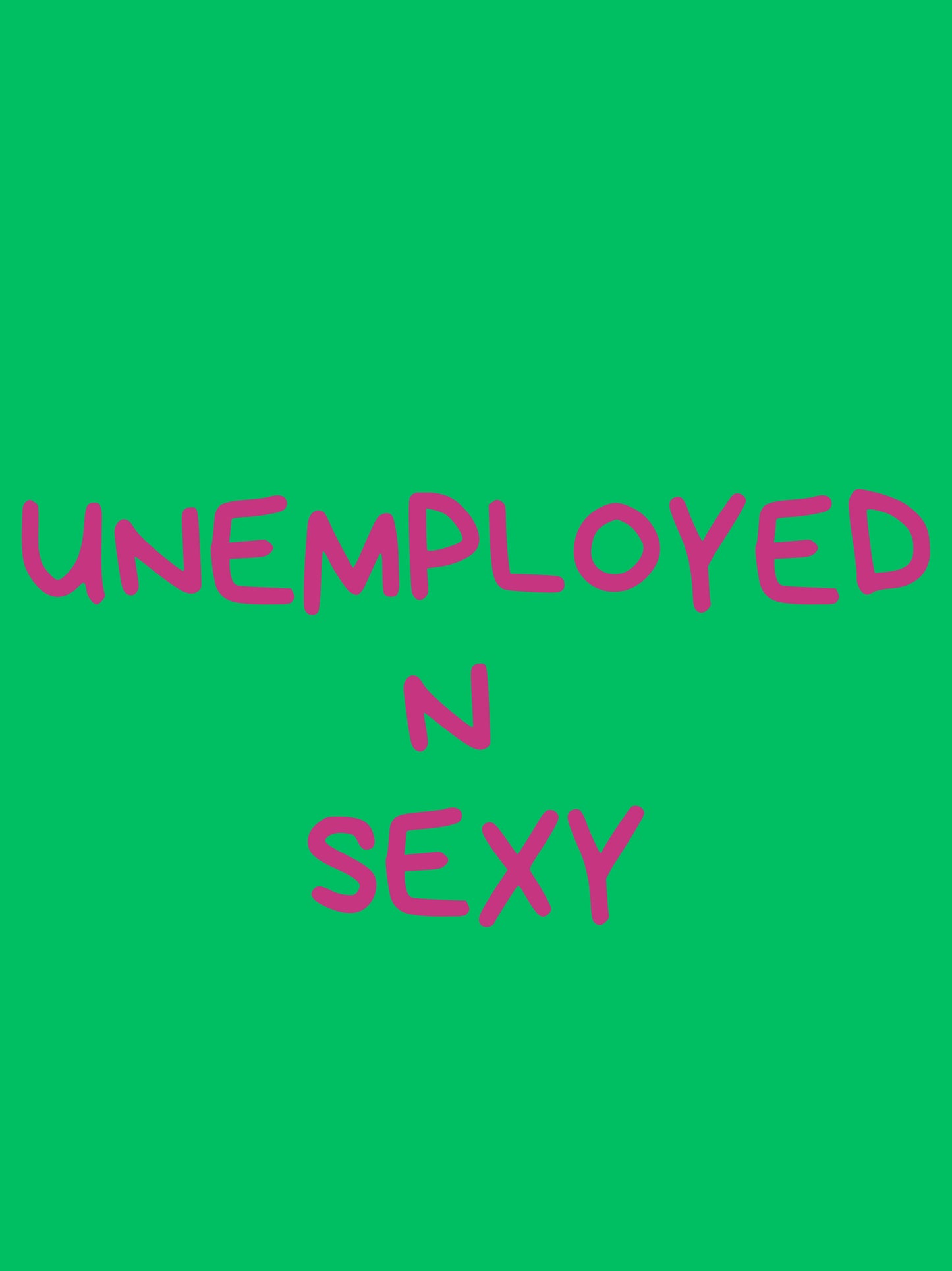 Unemployed n sexy