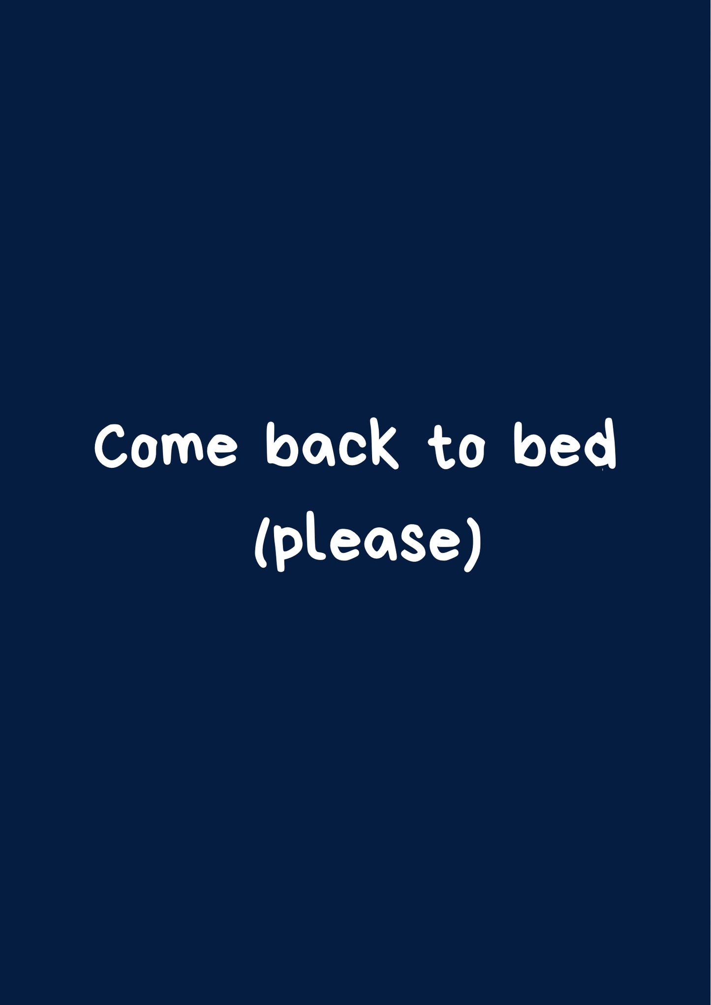 Come back to bed