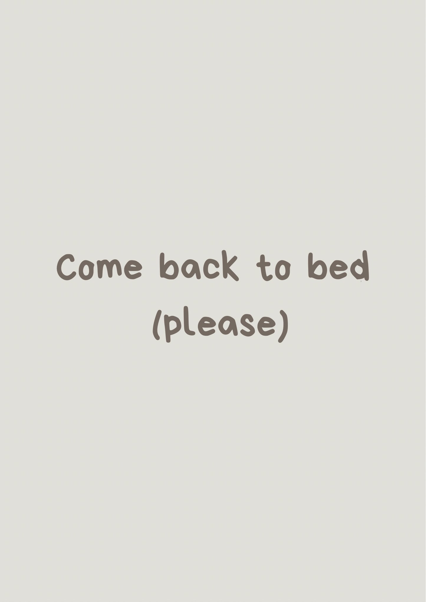 Come back to bed