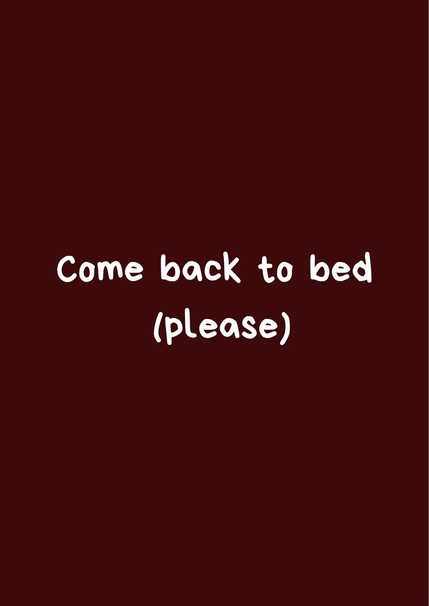 Come back to bed