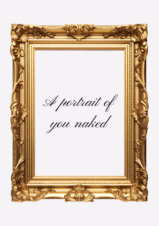 A portrait of you naked