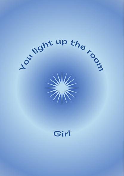 You light up the room, girl