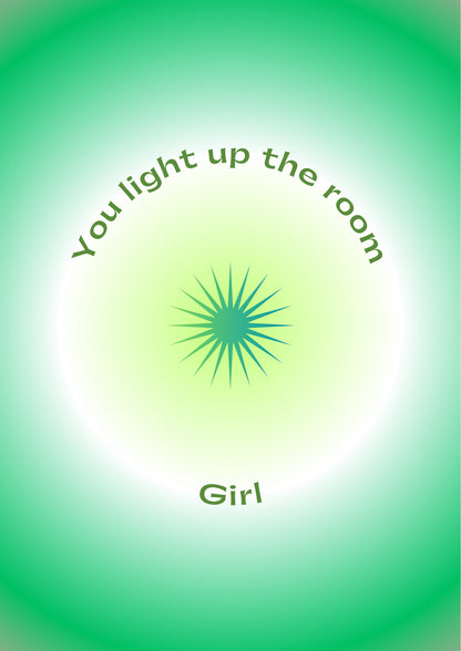 You light up the room, girl
