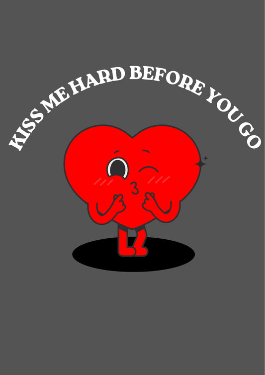 Kiss me hard before you go