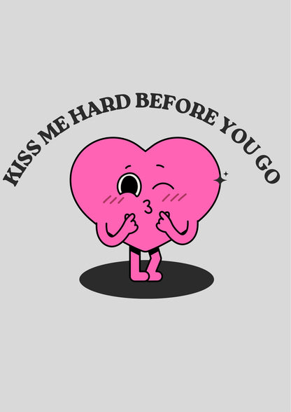 Kiss me hard before you go