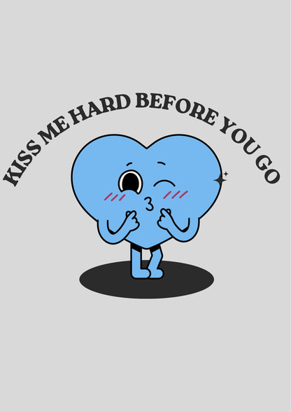 Kiss me hard before you go