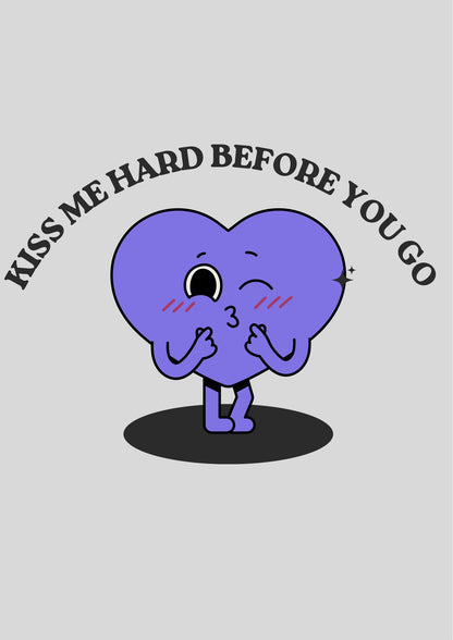 Kiss me hard before you go