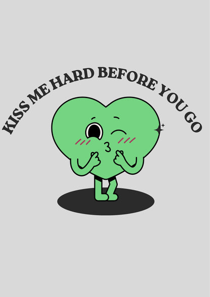 Kiss me hard before you go