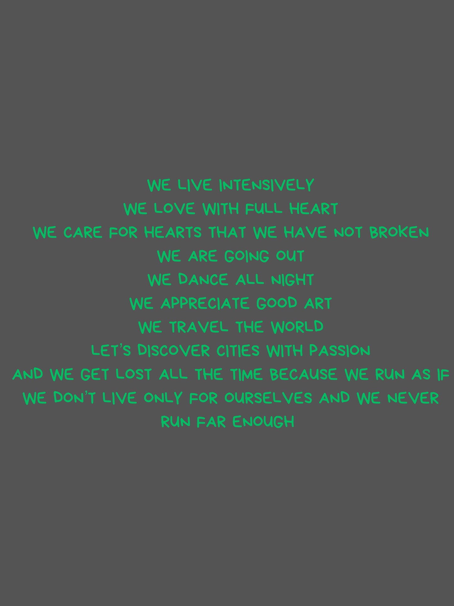 We live intensely