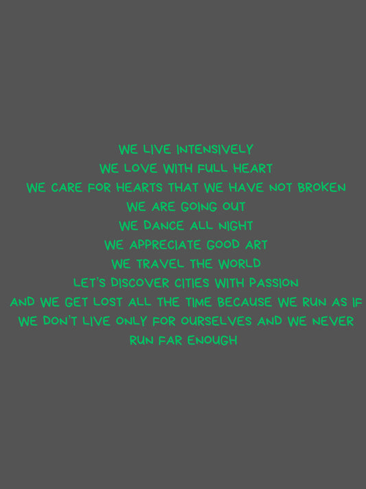 We live intensely