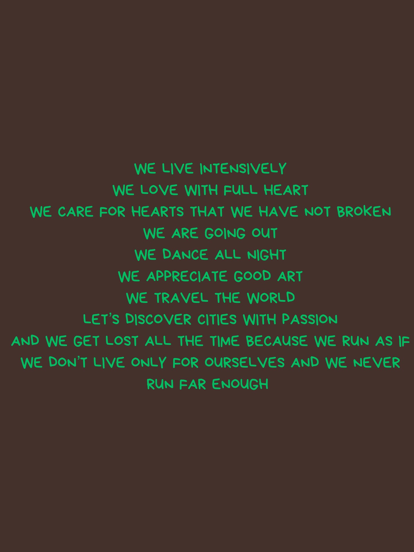 We live intensely