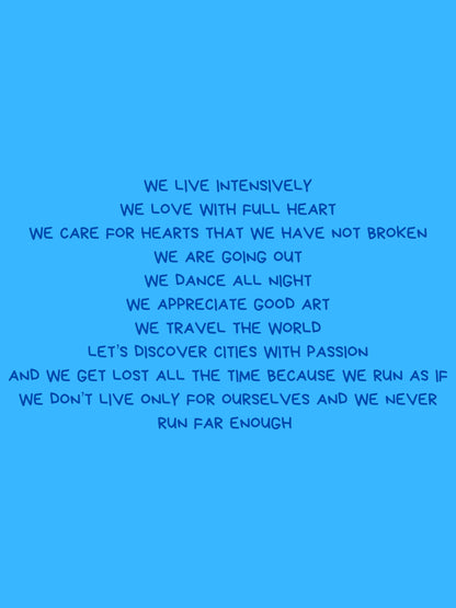 We live intensely