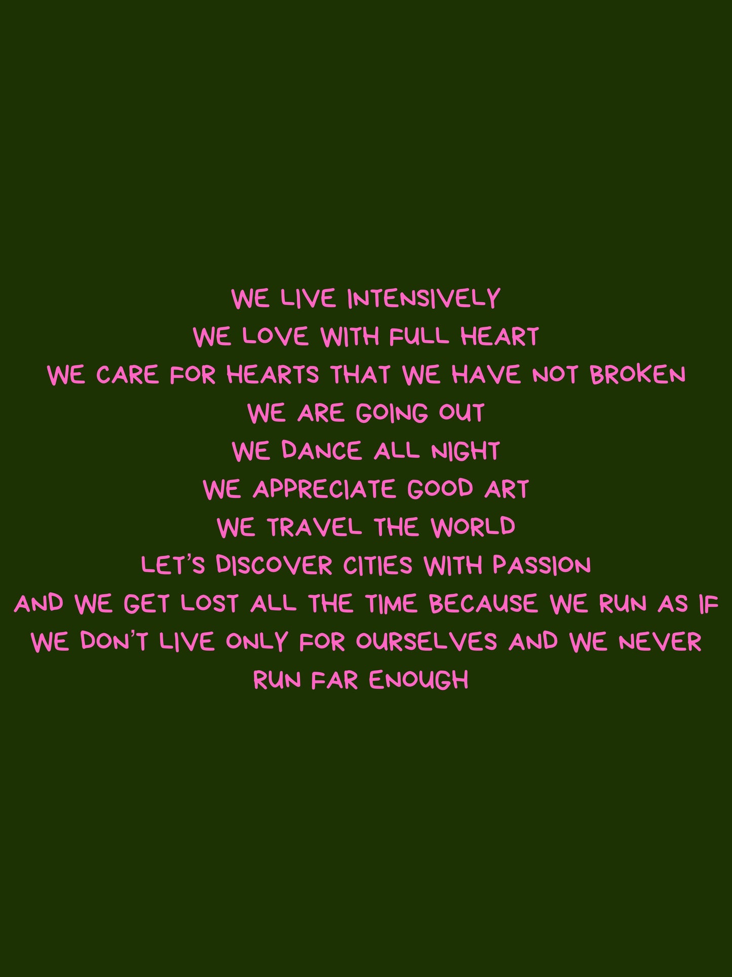 We live intensely
