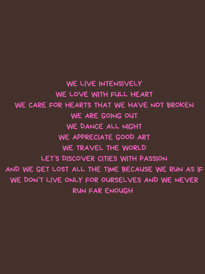 We live intensely