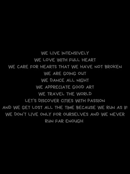 We live intensely