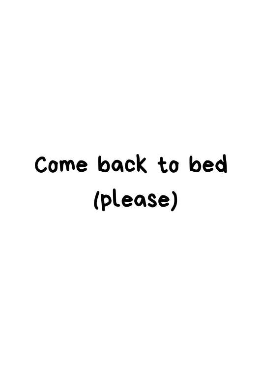 Come back to bed