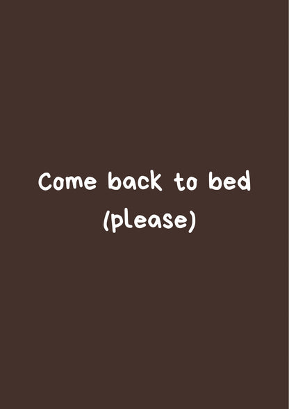 Come back to bed